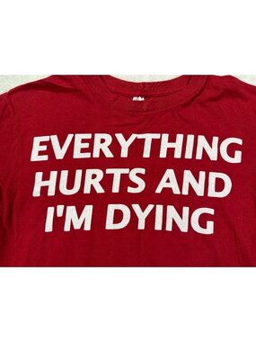 Everything Hurts And Im Dying Graphic T-Shirt Large Red Casual Crewneck Humor